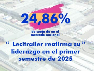 Lecitrailer reafirma su liderazgo en el primer semestre de 2025 en el mercado español
